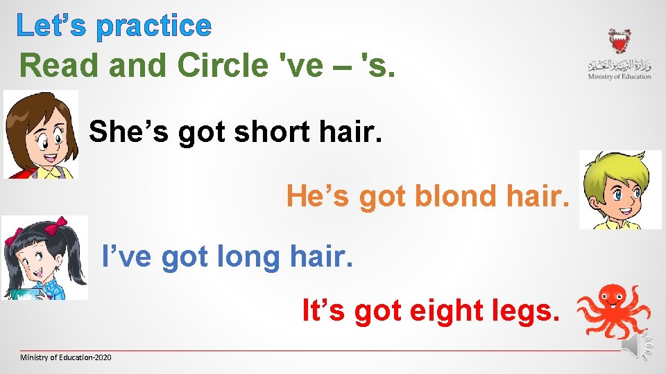 Let’s practice Read and Circle 've – 's. She’s got short hair. He’s got Let’s practice Read and Circle 've – 's. She’s got short hair. He’s got