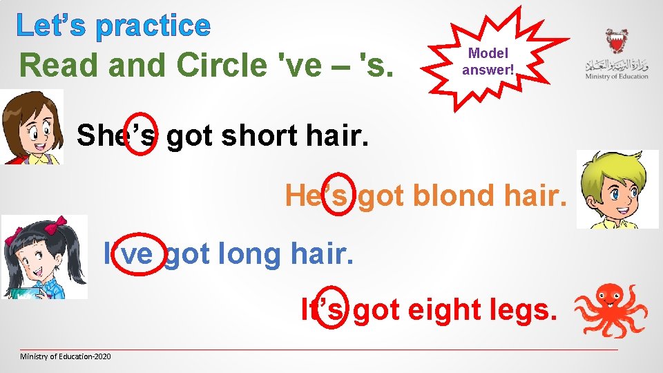 Let’s practice Read and Circle 've – 's. Model answer! She’s got short hair. Let’s practice Read and Circle 've – 's. Model answer! She’s got short hair.
