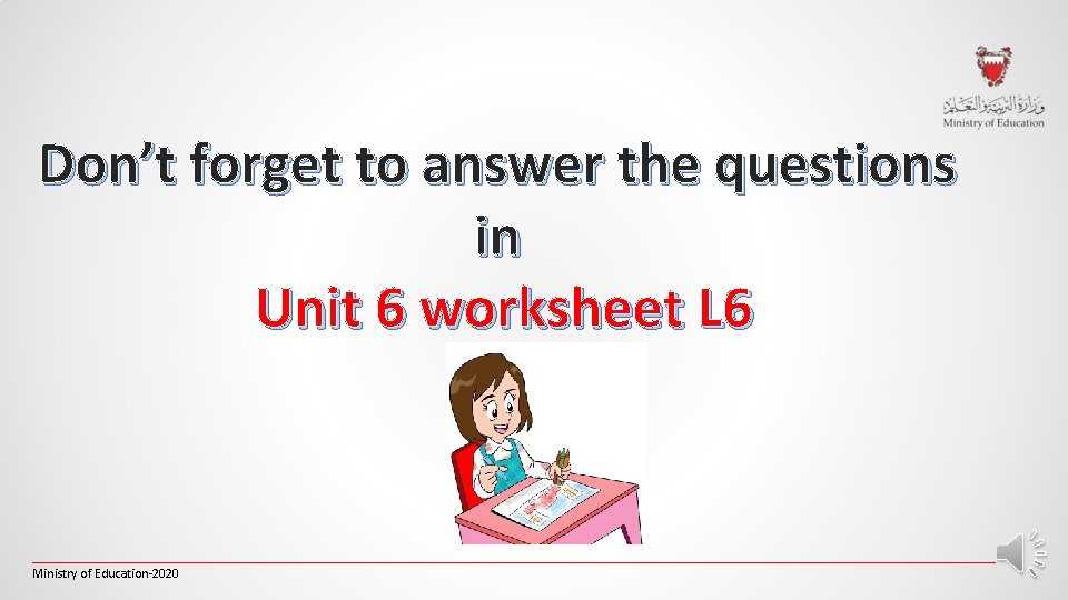 Don’t forget to answer the questions in Unit 6 worksheet L 6 _________________________________________________________________________ Ministry Don’t forget to answer the questions in Unit 6 worksheet L 6 _________________________________________________________________________ Ministry