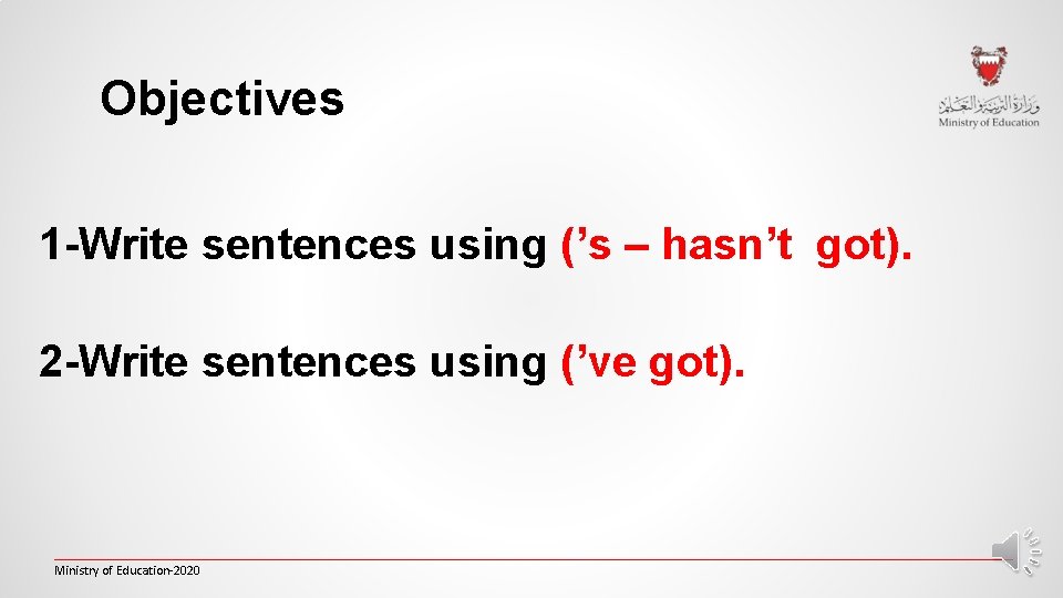 Objectives 1 -Write sentences using (’s – hasn’t got). 2 -Write sentences using (’ve Objectives 1 -Write sentences using (’s – hasn’t got). 2 -Write sentences using (’ve