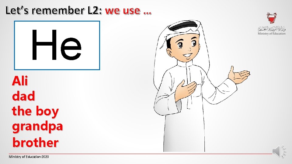 Let’s remember L 2: we use … He Ali dad the boy grandpa brother Let’s remember L 2: we use … He Ali dad the boy grandpa brother