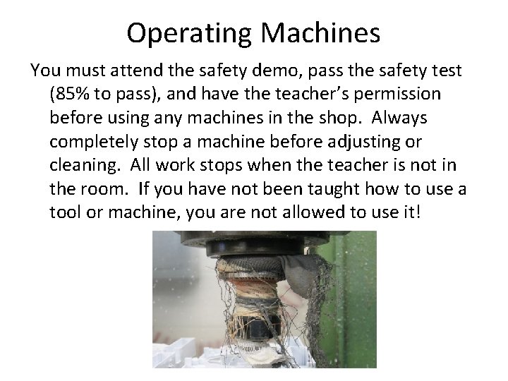 Operating Machines You must attend the safety demo, pass the safety test (85% to