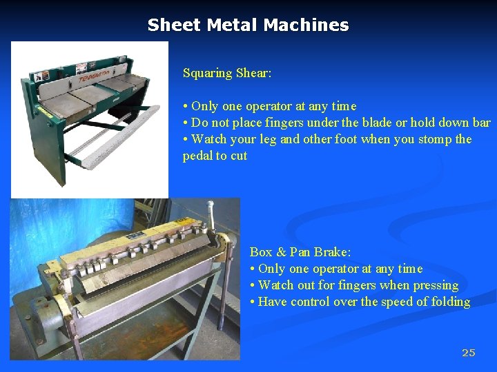 Sheet Metal Machines Squaring Shear: • Only one operator at any time • Do