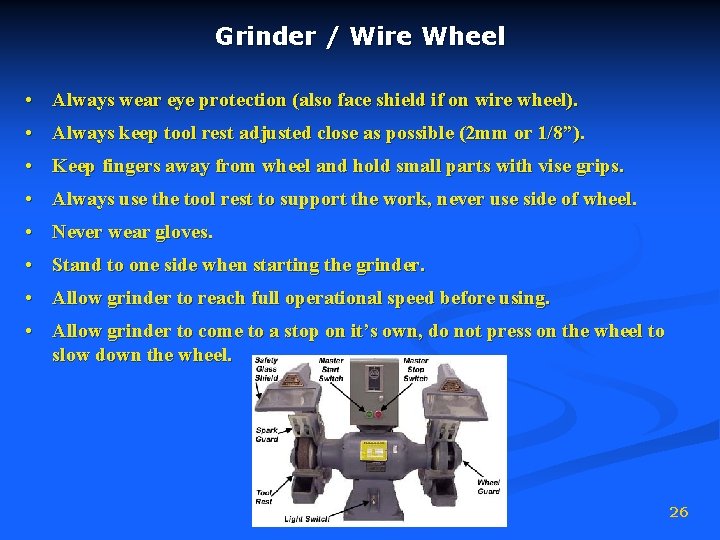 Grinder / Wire Wheel • Always wear eye protection (also face shield if on