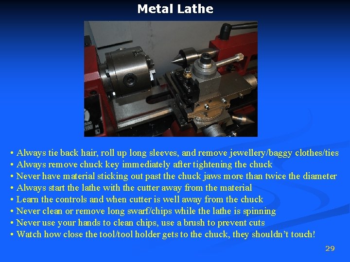 Metal Lathe • Always tie back hair, roll up long sleeves, and remove jewellery/baggy