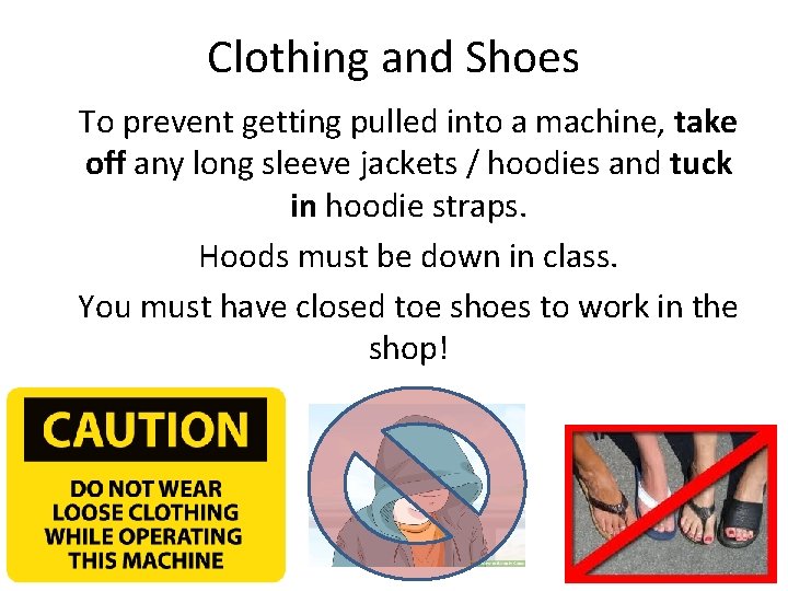 Clothing and Shoes To prevent getting pulled into a machine, take off any long