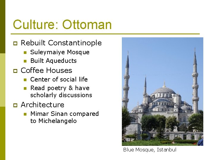 Culture: Ottoman p Rebuilt Constantinople n n p Coffee Houses n n p Suleymaiye