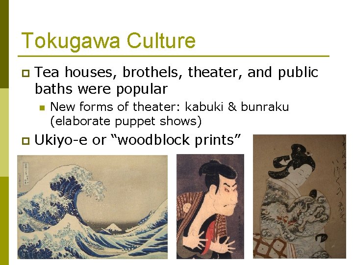 Tokugawa Culture p Tea houses, brothels, theater, and public baths were popular n p