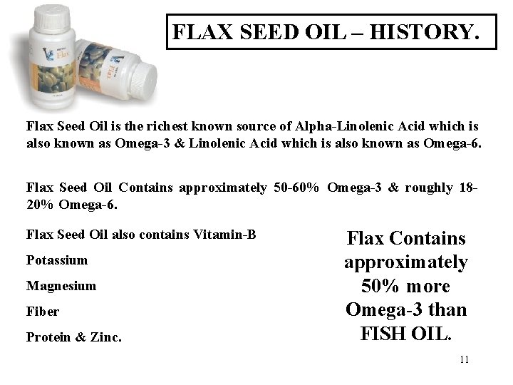 FLAX SEED OIL – HISTORY. Flax Seed Oil is the richest known source of