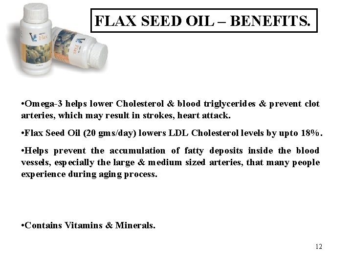FLAX SEED OIL – BENEFITS. • Omega-3 helps lower Cholesterol & blood triglycerides &