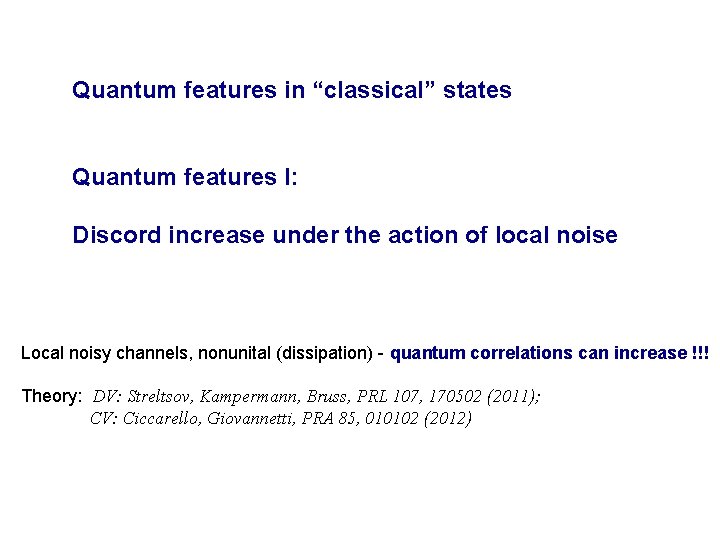 Quantum features in “classical” states Quantum features I: Discord increase under the action of Quantum features in “classical” states Quantum features I: Discord increase under the action of