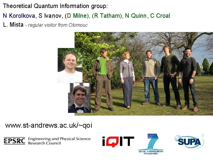 Theoretical Quantum Information group: N Korolkova, S Ivanov, (D Milne), (R Tatham), N Quinn, Theoretical Quantum Information group: N Korolkova, S Ivanov, (D Milne), (R Tatham), N Quinn,