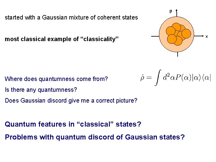 p started with a Gaussian mixture of coherent states most classical example of “classicality” p started with a Gaussian mixture of coherent states most classical example of “classicality”