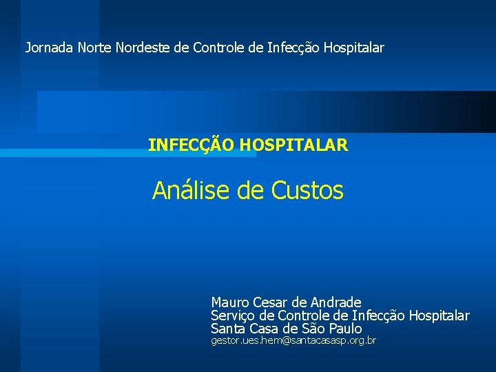 Jornada Norte Nordeste de Controle de Infecção Hospitalar INFECÇÃO HOSPITALAR Análise de Custos Mauro