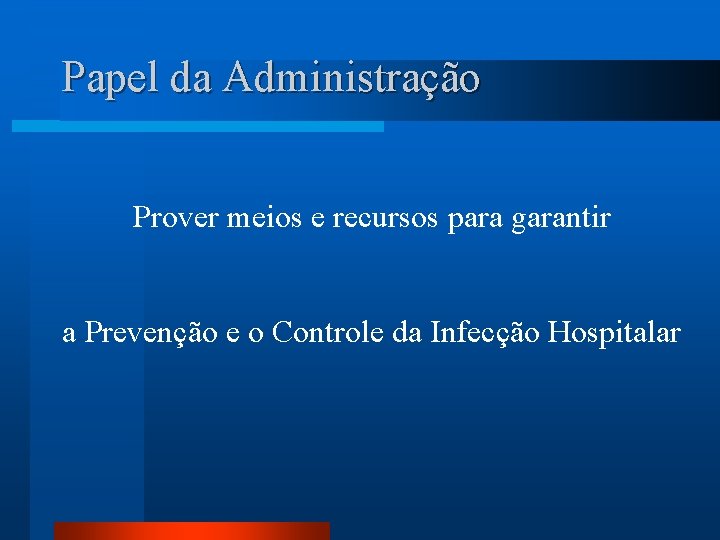 Papel da Administração Prover meios e recursos para garantir a Prevenção e o Controle