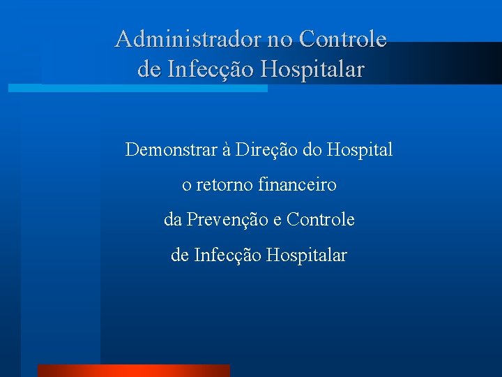 Administrador no Controle de Infecção Hospitalar Demonstrar à Direção do Hospital o retorno financeiro
