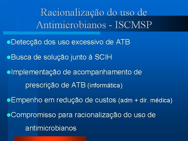 Racionalização do uso de Antimicrobianos - ISCMSP l. Detecção l. Busca dos uso excessivo