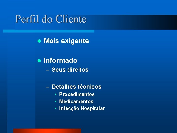 Perfil do Cliente l Mais exigente l Informado – Seus direitos – Detalhes técnicos