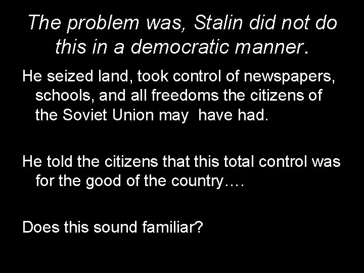 The problem was, Stalin did not do this in a democratic manner. He seized