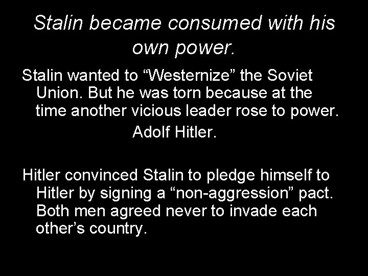 Stalin became consumed with his own power. Stalin wanted to “Westernize” the Soviet Union.