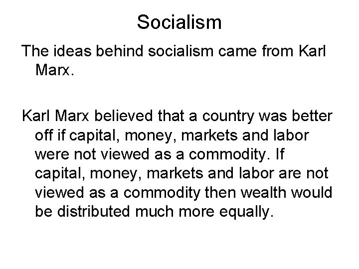 Socialism The ideas behind socialism came from Karl Marx believed that a country was