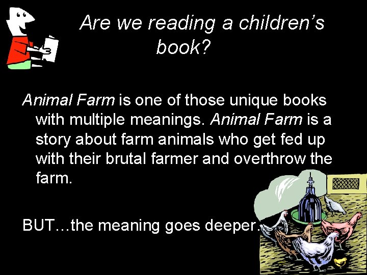 Are we reading a children’s book? Animal Farm is one of those unique books