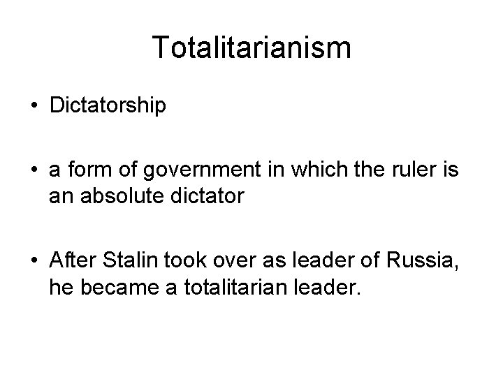 Totalitarianism • Dictatorship • a form of government in which the ruler is an