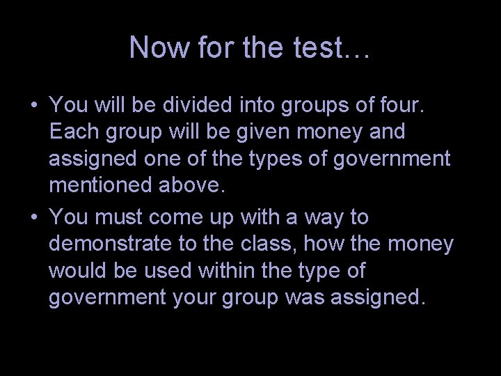 Now for the test… • You will be divided into groups of four. Each