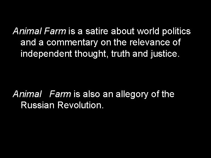 Animal Farm is a satire about world politics and a commentary on the relevance
