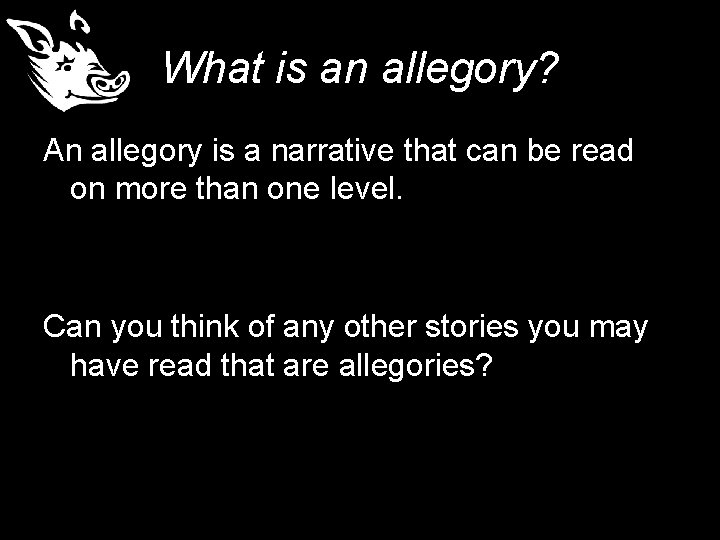 What is an allegory? An allegory is a narrative that can be read on
