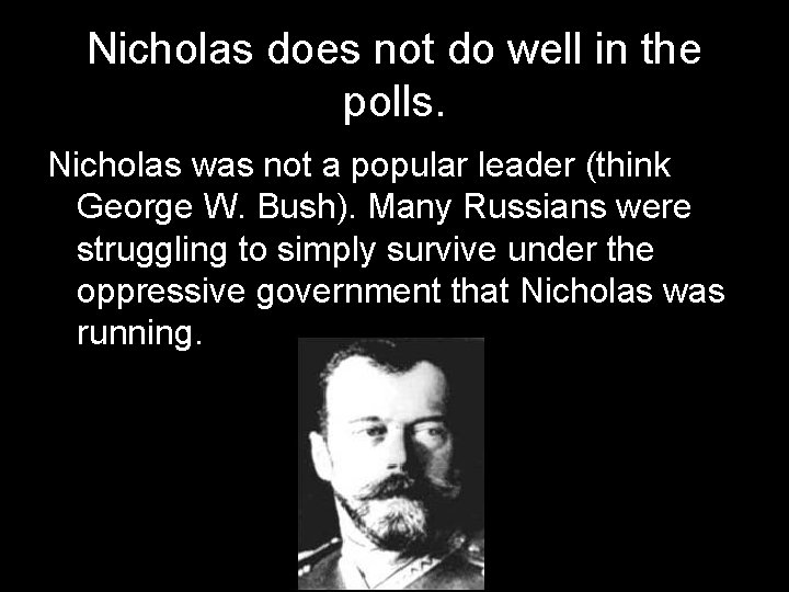 Nicholas does not do well in the polls. Nicholas was not a popular leader