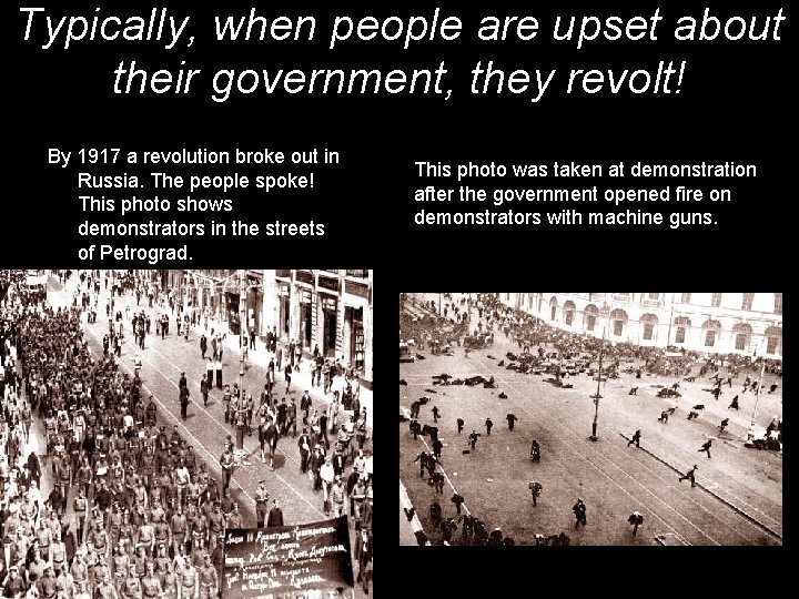 Typically, when people are upset about their government, they revolt! By 1917 a revolution