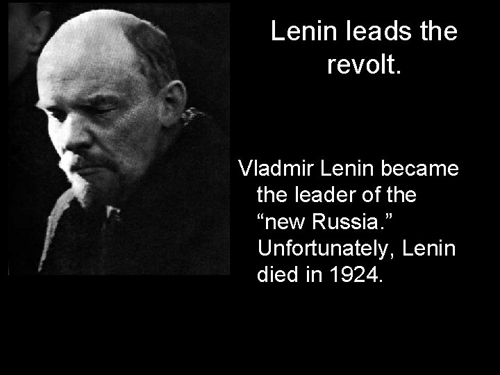 Lenin leads the revolt. Vladmir Lenin became the leader of the “new Russia. ”