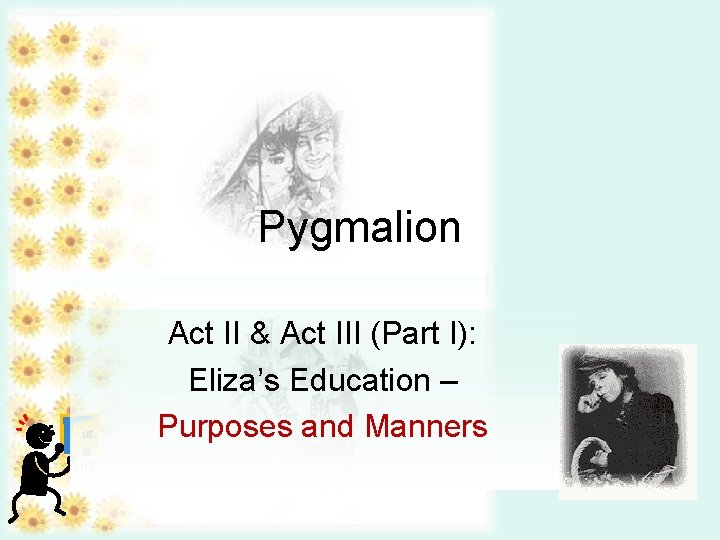 Pygmalion LIT. & LIFE Act II & Act III (Part I): Eliza’s Education –