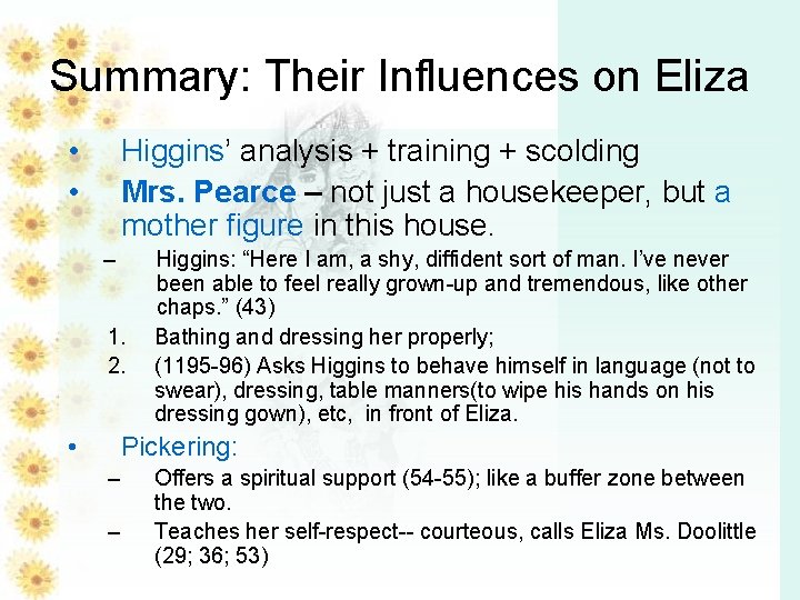 Summary: Their Influences on Eliza • • Higgins’ analysis + training + scolding Mrs.