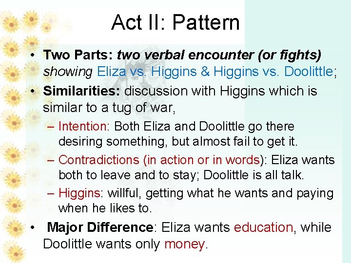 Act II: Pattern • Two Parts: two verbal encounter (or fights) showing Eliza vs.