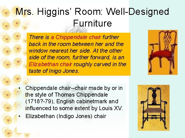 Mrs. Higgins’ Room: Well-Designed Furniture There is a Chippendale chair further back in the
