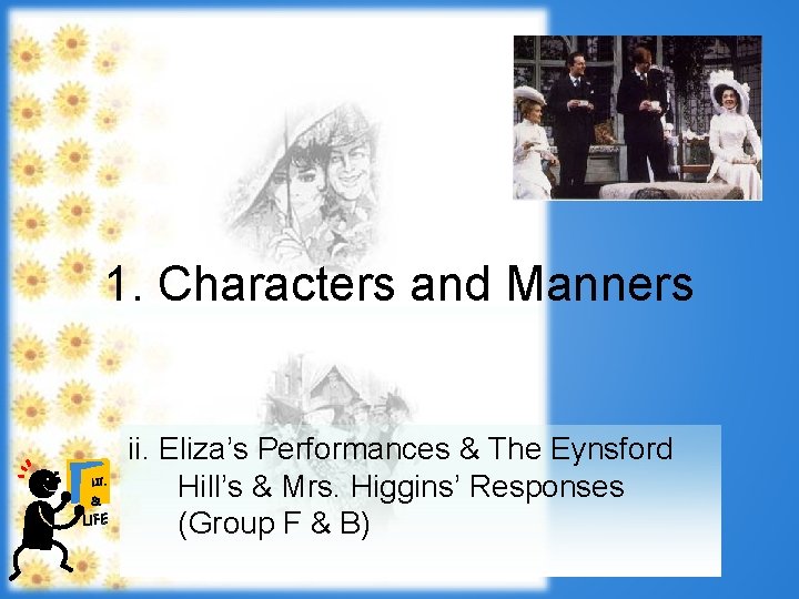 1. Characters and Manners LIT. & LIFE ii. Eliza’s Performances & The Eynsford Hill’s