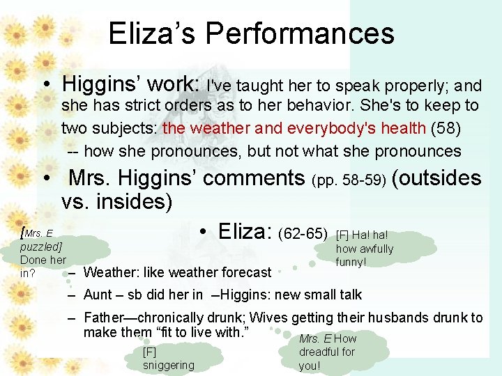 Eliza’s Performances • Higgins’ work: I've taught her to speak properly; and she has