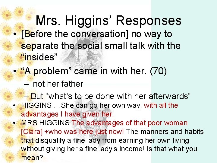 Mrs. Higgins’ Responses • [Before the conversation] no way to separate the social small