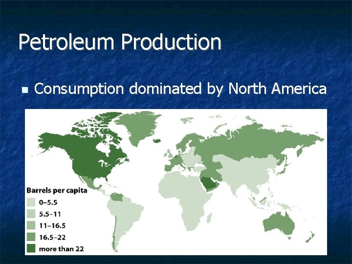 Petroleum Production n Consumption dominated by North America Petroleum Production n Consumption dominated by North America
