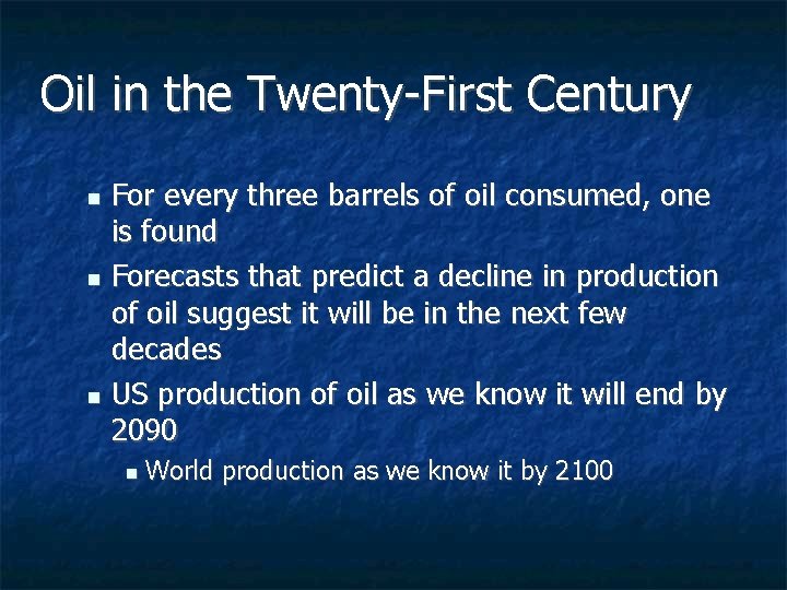 Oil in the Twenty-First Century For every three barrels of oil consumed, one is Oil in the Twenty-First Century For every three barrels of oil consumed, one is