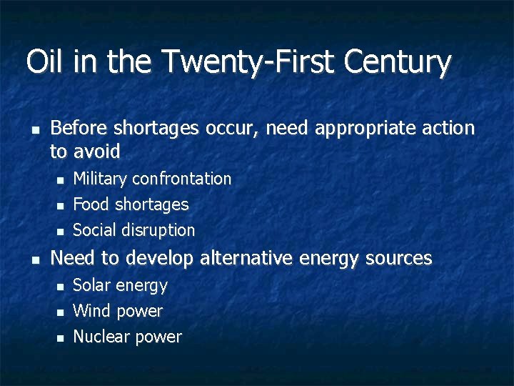 Oil in the Twenty-First Century n Before shortages occur, need appropriate action to avoid Oil in the Twenty-First Century n Before shortages occur, need appropriate action to avoid