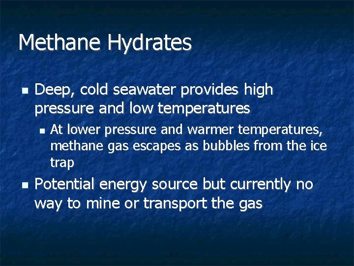 Methane Hydrates n Deep, cold seawater provides high pressure and low temperatures n n Methane Hydrates n Deep, cold seawater provides high pressure and low temperatures n n