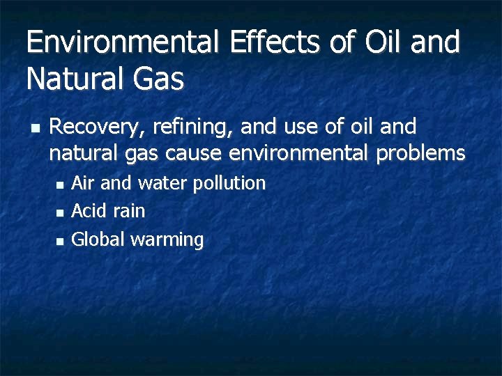 Environmental Effects of Oil and Natural Gas n Recovery, refining, and use of oil Environmental Effects of Oil and Natural Gas n Recovery, refining, and use of oil