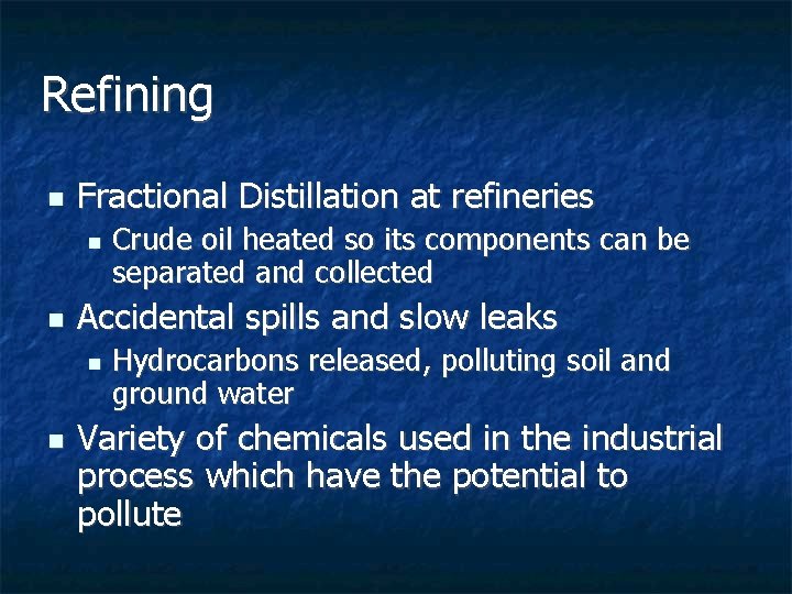 Refining n Fractional Distillation at refineries n n Accidental spills and slow leaks n Refining n Fractional Distillation at refineries n n Accidental spills and slow leaks n