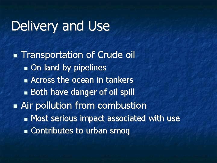Delivery and Use n Transportation of Crude oil On land by pipelines n Across Delivery and Use n Transportation of Crude oil On land by pipelines n Across