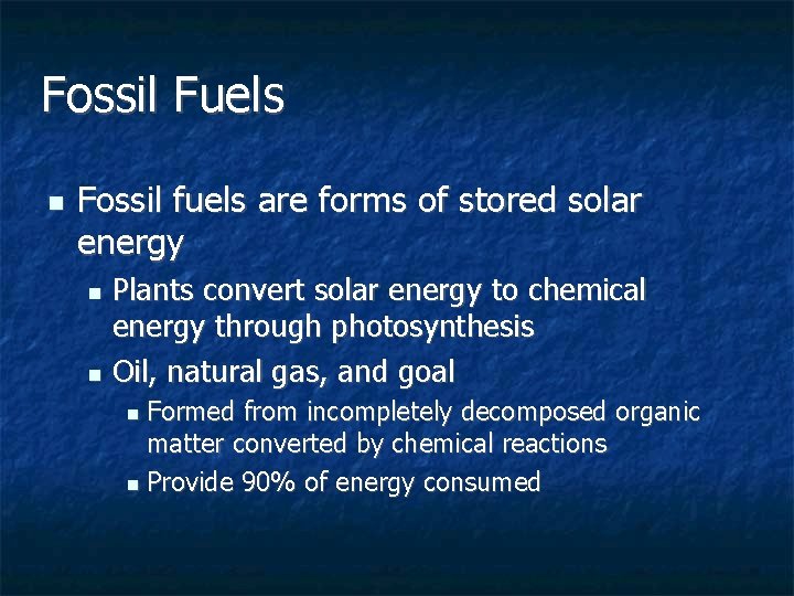 Fossil Fuels n Fossil fuels are forms of stored solar energy Plants convert solar Fossil Fuels n Fossil fuels are forms of stored solar energy Plants convert solar