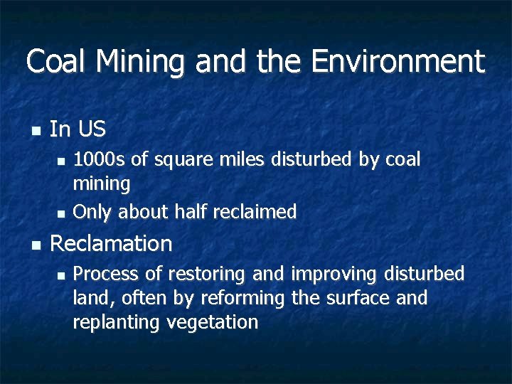 Coal Mining and the Environment n In US 1000 s of square miles disturbed Coal Mining and the Environment n In US 1000 s of square miles disturbed