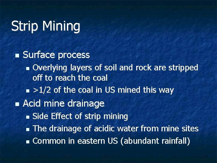 Strip Mining n Surface process Overlying layers of soil and rock are stripped off Strip Mining n Surface process Overlying layers of soil and rock are stripped off
